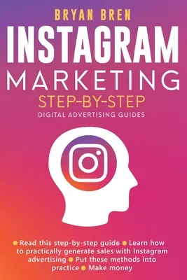 Instagram marketing lépésről lépésre: Az Instagram reklámozás útmutatója, amely megtanítja, hogyan adhatsz el bármit az Instagramon keresztül - Megtanulod, hogyan fejlessz - Instagram Marketing Step-By-Step: The Guide To Instagram Advertising That Will Teach You How To Sell Anything Through Instagram - Learn How To Develop