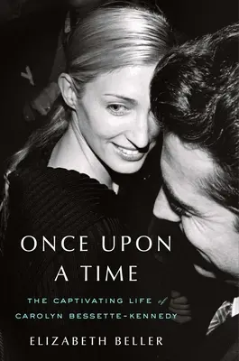 Egyszer volt, hol nem volt: Carolyn Bessette-Kennedy magával ragadó élete - Once Upon a Time: The Captivating Life of Carolyn Bessette-Kennedy