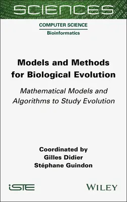 A biológiai evolúció modelljei és módszerei: Matematikai modellek és algoritmusok az evolúció tanulmányozásához - Models and Methods for Biological Evolution: Mathematical Models and Algorithms to Study Evolution