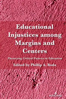 Oktatási igazságtalanságok a peremterületek és a központok között: A kritikus jövő elmélete az oktatásban - Educational Injustices Among Margins and Centers: Theorizing Critical Futures in Education