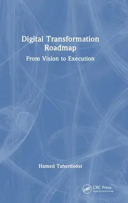 Digitális átalakulás ütemterve: A jövőképtől a megvalósításig - Digital Transformation Roadmap: From Vision to Execution