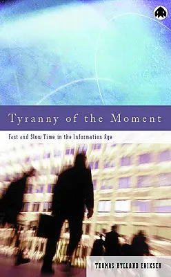 A pillanat zsarnoksága: Gyors és lassú idő az információs korban - Tyranny Of The Moment: Fast And Slow Time In The Information Age