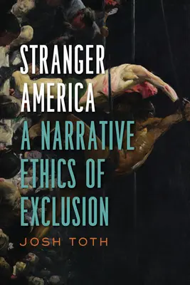 Idegen Amerika: A kirekesztés narratív etikája - Stranger America: A Narrative Ethics of Exclusion