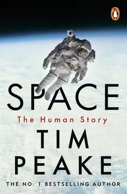 Tér: Tim Peake, Nagy-Britannia szeretett űrhajósa: Az emberiség izgalmas története. - Space: A Thrilling Human History by Britain's Beloved Astronaut Tim Peake