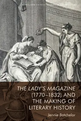 A The Lady's Magazine (1770-1832) és az irodalomtörténet írása - The Lady's Magazine (1770-1832) and the Making of Literary History