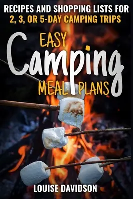 Könnyű kemping étkezési tervek: Receptek és bevásárlólisták 2, 3 vagy 5 napos kempingezéshez - Easy Camping Meal Plans: Recipes and Shopping Lists for 2, 3 or 5-Day Camping Trips