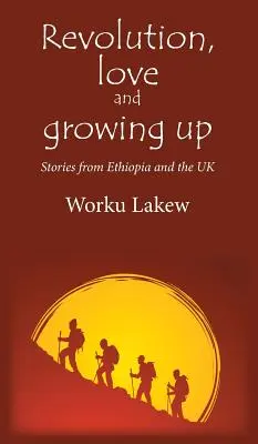 Forradalom, szerelem és felnőtté válás: Történetek Etiópiából és az Egyesült Királyságból - Revolution, Love and Growing Up: Stories from Ethiopia and the UK