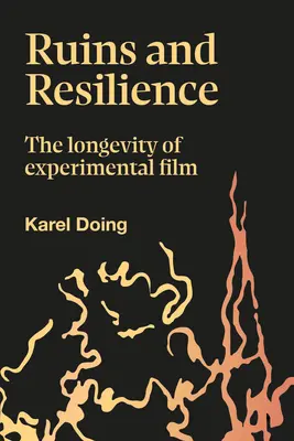 Romok és ellenálló képesség: A kísérleti film hosszú élettartama - Ruins and Resilience: The Longevity of Experimental Film