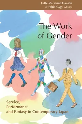 A nemek közötti egyenlőség munkája: Szolgáltatás, teljesítmény és fantázia a kortárs Japánban - The Work of Gender: Service, Performance and Fantasy in Contemporary Japan