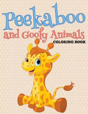 Peekaboo és Goofy állatok színezőkönyv - Peekaboo and Goofy Animals Coloring Book