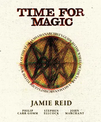 A mágia ideje: Egy sámánarchista útmutatója az évkerékhez - Time for Magic: A Shamanarchist's Guide to the Wheel of the Year