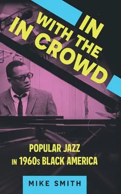 A tömegben: Popular Jazz in 1960s Black America - In with the in Crowd: Popular Jazz in 1960s Black America