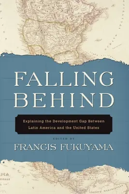 Falling Behind: A Latin-Amerika és az Egyesült Államok közötti fejlődési szakadék magyarázata - Falling Behind: Explaining the Development Gap Between Latin America and the United States