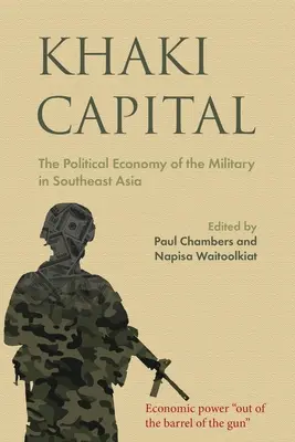 Khaki Capital: A katonaság politikai gazdasága Délkelet-Ázsiában - Khaki Capital: The Political Economy of the Military in Southeast Asia