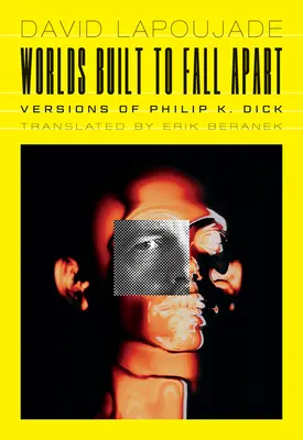 Szétesőre épített világok: Philip K. Dick változatai - Worlds Built to Fall Apart: Versions of Philip K. Dick