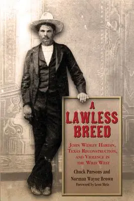 Egy törvénytelen fajta: John Wesley Hardin, a texasi újjáépítés és az erőszak a vadnyugaton - A Lawless Breed: John Wesley Hardin, Texas Reconstruction, and Violence in the Wild West