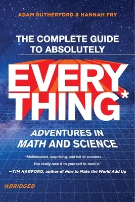 A teljes útmutató az abszolút mindenhez (rövidítve): Kalandok a matematikában és a tudományban - The Complete Guide to Absolutely Everything (Abridged): Adventures in Math and Science