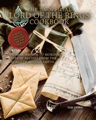 A Gyűrűk Ura nem hivatalos szakácskönyve: Hobbitontól Mordorig, több mint 60 recept Középfölde világából - The Unofficial Lord of the Rings Cookbook: From Hobbiton to Mordor, Over 60 Recipes from the World of Middle-Earth