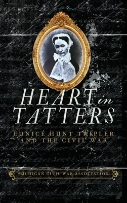 Szív rongyokban: Eunice Hunt Tripler és a polgárháború - Heart in Tatters: Eunice Hunt Tripler and the Civil War