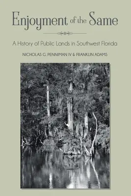 Požitek z téhož: A History of Public Lands in Southwest Florida (Historie veřejných pozemků na jihozápadní Floridě) - Enjoyment of the Same: A History of Public Lands in Southwest Florida