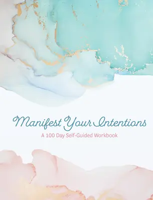 Manifesztáld a szándékaidat: Gyakorlatok és eszközök a legjobb életed vonzásához - Manifest Your Intentions: Exercises and Tools to Attract Your Best Life