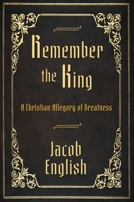 Emlékezz a királyra! A Christian Allegory of Greatness - Remember the King: A Christian Allegory of Greatness