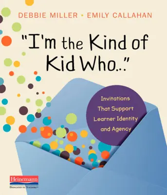 Olyan gyerek vagyok, aki...: A tanulói identitást és cselekvőképességet támogató meghívók - I'm the Kind of Kid Who . . .: Invitations That Support Learner Identity and Agency