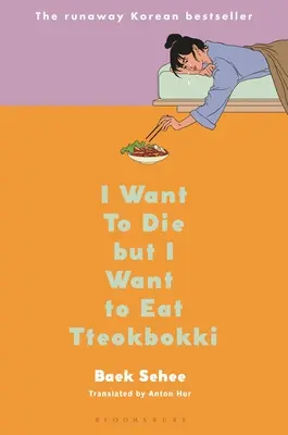 Meg akarok halni, de Tteokbokkit akarok enni: Emlékiratok - I Want to Die But I Want to Eat Tteokbokki: A Memoir