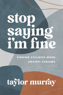 Ne mondogasd, hogy jól vagyok: A nyugalom megtalálása, amikor a szorongás ordít - Stop Saying I'm Fine: Finding Stillness When Anxiety Screams