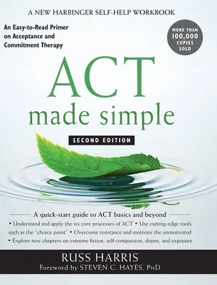 ACT Made Simple: Egy könnyen olvasható alapkönyv az elfogadás- és elköteleződés-terápiáról - ACT Made Simple: An Easy-to-Read Primer on Acceptance and Commitment Therapy