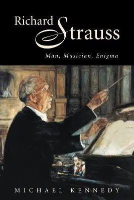 Richard Strauss: Strauss: Ember, zenész, rejtély - Richard Strauss: Man, Musician, Enigma