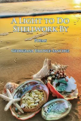 A Light to Do Shellwork By: Poems