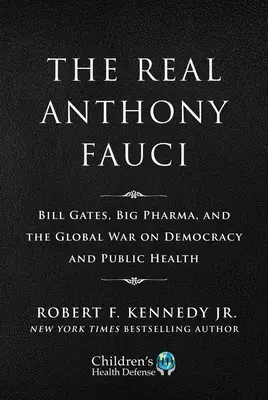 Limited Boxed Set: Az igazi Anthony Fauci: Bill Gates, Big Pharma és a demokrácia és a közegészségügy elleni globális háború - Limited Boxed Set: The Real Anthony Fauci: Bill Gates, Big Pharma, and the Global War on Democracy and Public Health
