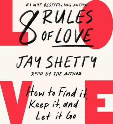 A szerelem 8 szabálya: Hogyan találjuk meg, tartsuk meg és engedjük el? - 8 Rules of Love: How to Find It, Keep It, and Let It Go