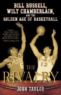 A rivalizálás: Bill Russell, Wilt Chamberlain és a kosárlabda aranykora - The Rivalry: Bill Russell, Wilt Chamberlain, and the Golden Age of Basketball