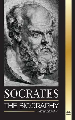 Szókratész: Egy athéni filozófus életrajza és életleckéi - Beszélgetések halott filozófusokkal - Socrates: The Biography of a Philosopher from Athens and his Life Lessons - Conversations with Dead Philosophers