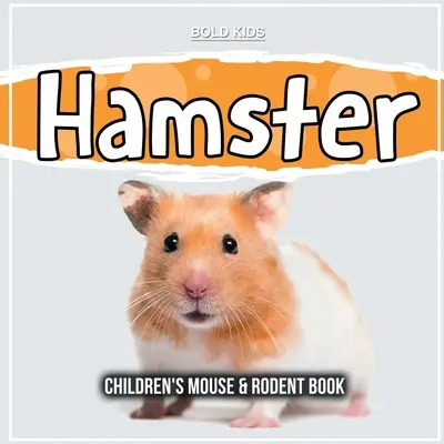 Hamster: Gyerekeknek szóló egér- és rágcsálókönyv - Hamster: Children's Mouse & Rodent Book