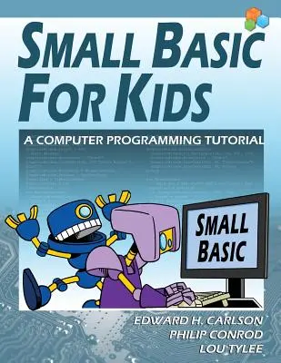 Small Basic For Kids: A Computer Programming Tutorial