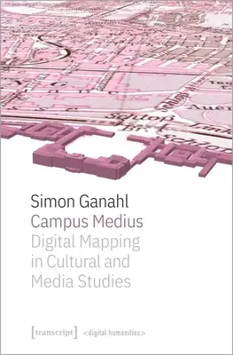 Campus Medius: Digitális térképezés a kulturális és médiatudományban - Campus Medius: Digital Mapping in Cultural and Media Studies