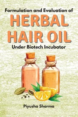 Gyógynövényes hajolaj formulázása és értékelése biotechnológiai inkubátor alatt - Formulation and Evaluation of Herbal Hair Oil Under Biotech Incubator