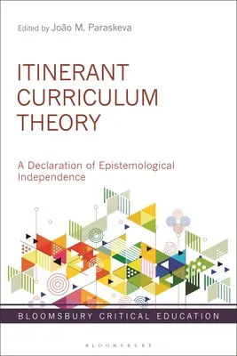 Vándorló tantervelmélet: A Declaration of Epistemological Independence - Itinerant Curriculum Theory: A Declaration of Epistemological Independence