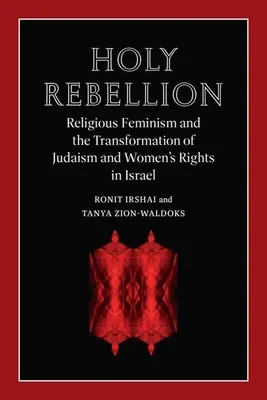 Szent lázadás: Vallási feminizmus és a zsidóság és a nők jogainak átalakulása Izraelben - Holy Rebellion: Religious Feminism and the Transformation of Judaism and Women's Rights in Israel