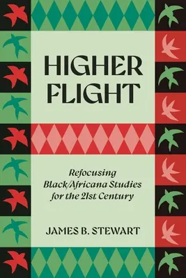 Magasabb repülés: Fekete/Afrikai Tanulmányok a 21. századra való újbóli összpontosítása - Higher Flight: Refocusing Black/Africana Studies for the 21st Century