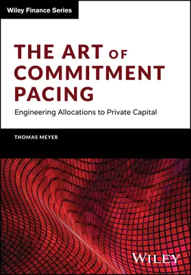 Az elköteleződés tempójának művészete: A magántőkéhez való hozzárendelések tervezése - The Art of Commitment Pacing: Engineering Allocations to Private Capital