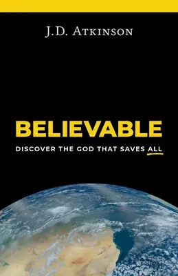 Hihető: Fedezd fel az Istent, aki mindenkit megment - Believable: Discover the God That Saves All