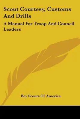 Cserkész udvariasság, szokások és gyakorlatok: Kézikönyv a csapat- és tanácsi vezetők számára - Scout Courtesy, Customs And Drills: A Manual For Troop And Council Leaders