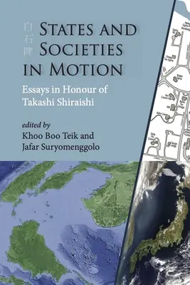 Államok és társadalmak mozgásban: Essays in Honour of Takashi Shiraishi - States and Societies in Motion: Essays in Honour of Takashi Shiraishi