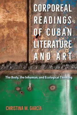 A kubai irodalom és művészet testi olvasatai: A test, az embertelen és az ökológiai gondolkodás - Corporeal Readings of Cuban Literature and Art: The Body, the Inhuman, and Ecological Thinking