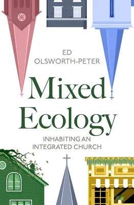 Vegyes ökológia: Egy integrált egyház megélése - Mixed Ecology: Inhabiting an Integrated Church