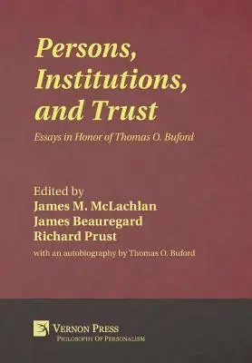 Személyek, intézmények és bizalom: Essays in Honor of Thomas O. Buford - Persons, Institutions, and Trust: Essays in Honor of Thomas O. Buford